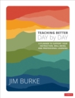 Teaching Better Day by Day : A Planner to Support Your Instruction, Well-Being, and Professional Learning - Book