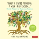 "When I Started Teaching, I Wish I Had Known..." : Weekly Wisdom for Beginning Teachers - eBook