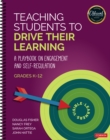 Teaching Students to Drive Their Learning : A Playbook on Engagement and Self-Regulation, K-12 - Book