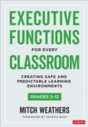 Executive Functions for Every Classroom, Grades 3-12 : Creating Safe and Predictable Learning Environments - Book
