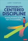 Responsibility-Centered Discipline : Keeping Students on the Path of Accountability - Book