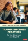 Trauma-Informed Practices for the Classroom and Beyond - Book
