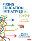 Fixing Education Initiatives in Crisis : 24 Go-to Strategies - Book
