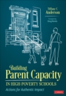 Building Parent Capacity in High-Poverty Schools : Actions for Authentic Impact - Book