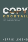 Copy Cocktail : How to Write Yummy Words that Convert & Delight - Book