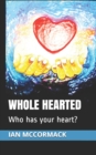 Whole Hearted : Who has your heart? - Book