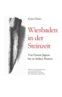 Wiesbaden in der Steinzeit : Von Eiszeit-Jagern bis zu fruhen Bauern - Book