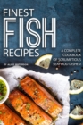 Finest Fish Recipes : A Complete Cookbook of Scrumptious Seafood Dishes! - Book