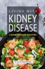 Living with Kidney Disease : 4 Renal Diet Cook Books in 1 - Book