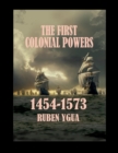 The First Colonial Powers : 1454-1573 - Book