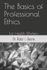 The Basics of Professional Ethics : For Health Workers - Book
