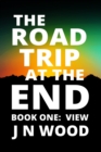 The Road Trip At The End : Book One: View - Book