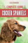 The Complete Guide to Cocker Spaniels : Locating, Selecting, Feeding, Grooming, and Loving your new Cocker Spaniel Puppy - Book