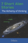7 Short Alien Stories : The Alchemy of thinking - Book