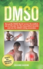 Dmso : Das grosse DMSO Buch! Lernen Sie endlich, wie es Wunder fur Ihre Gesundheit bewirkt und wie Sie DMSO richtig anwenden. BONUS: inkl. Die 50 GOLDENEN Anwendungsmoeglichkeiten - Book