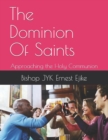 The Dominion  Of Saints : Approaching  the Holy  Communion - Book