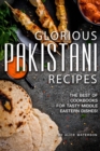 Glorious Pakistani Recipes : The Best of Cookbooks for Tasty Middle Eastern Dishes! - Book