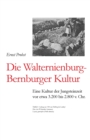 Die Walternienburg-Bernburger Kultur : Eine Kultur der Jungsteinzeit vor etwa 3.200 bis 2.800 v. Chr. - Book