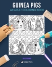 Guinea Pigs : AN ADULT COLORING BOOK: A Guinea Pigs Coloring Book For Adults - Book