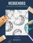 Hedgehogs : AN ADULT COLORING BOOK: A Hedgehogs Coloring Book For Adults - Book