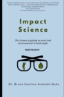 Impact Science : The science of getting to radical social and environmental breakthroughs - Book