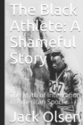The Black Athlete : A Shameful Story: The Myth of Integration in American Sport - Book