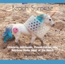 Beach Surprise : Unicorns, Mermaids, Flower Fairies, and Rainbow Rocks Meet at the Beach - Book
