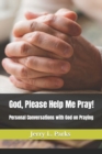 God, Please Help Me Pray! : Conversational emails with God on how to pray effectively - Book