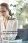 Want Success? Put on Make-Up! : How Applying Make-Up taught me the Formula of Success - Book