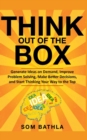 Think Out of The Box : Generate Ideas on Demand, Improve Problem Solving, Make Better Decisions, and Start Thinking Your Way to the Top - Book