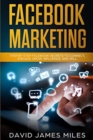 Facebook Marketing : Step by Step Facebook Secrets to Connect, Engage, Grow, Influence, and Sell - Book