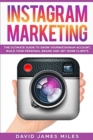 Instagram Marketing : The Ultimate Guide to Grow Your Instagram Account, Build Your Personal Brand and Get More Clients - Book
