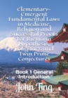 Elementary-Emergent Fundamental Laws in Medicine, Religion and Successful Proofs for Riemann Hypothesis, Polignac's and Twin Prime Conjectures : Book 1 General Introduction - Book