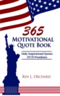365 Motivational Quote Book : Daily Inspirational Quotes Of US Presidents - Book