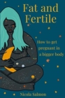 Fat and Fertile : How to get pregnant in a bigger body - Book