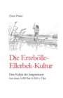 Die Erteboelle-Ellerbek-Kultur : Eine Kultur der Jungsteinzeit vor etwa 5.000 bis 4.300 v. Chr. - Book