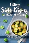 Filling Side-Dishes in Under 20 Minutes : Quick and Easy Recipes to Complete Any Meal - Book