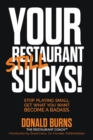 Your Restaurant STILL Sucks! : Stop playing small. Get what you want. Become a badass. - Book