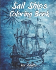 Sail Ships Coloring Book For Adults : Stress Relieving Ships and Nautical Adventures Adult Relaxing Coloring Book, Men and Women with Easy One Sided Pirate Era Ships Patterns For Leisure and Relaxatio - Book