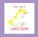 The Ugly Unicorn : A Different Version of the Classic Fairy Tale of the Ugly Ducklings - Book