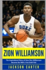 Zion Williamson : The Inspirational Story of How Zion Williamson Became the NBA's First Draft Pick - Book