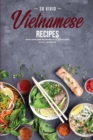 30 Vivid Vietnamese Recipes : Exotic Asian Dishes and Desserts You'll Love to Make! - Book