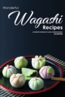 Wonderful Wagashi Recipes : A Complete Cookbook of Asian Confection Ideas! - Book