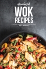 Wonderful Wok Recipes : A Complete Cookbook of Down-Home Dish Ideas! - Book