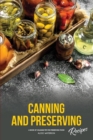 Canning and Preserving Recipes : A Book of Valuable Tips for Preserving Food! - Book
