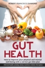 Gut Health : How to improve your physical and mental well-being with a correct gut diet plan (Mental health, anxiety, stress, nutrition, holistic therapies) - Book