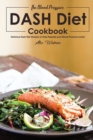 The Blood Pressure DASH Diet Cookbook : Delicious Dash Diet Recipes to Help Regulate your Blood Pressure Levels - Book