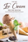The Big Ice Cream Recipe Book : Easy Homemade Ice Cream Recipes for Any Occasion - Book