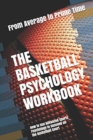 The Basketball Psychology Workbook : How to Use Advanced Sports Psychology to Succeed on the Basketball Court - Book