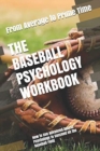 The Baseball Psychology Workbook : How to Use Advanced Sports Psychology to Succeed on the Baseball Field - Book